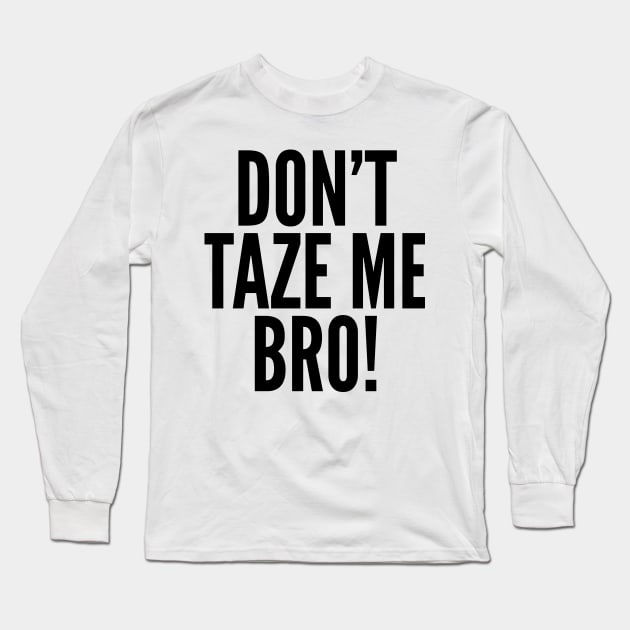 Don't Taze Me Bro! Long Sleeve T-Shirt by AustralianMate